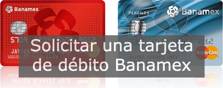 Solicitar una tarjeta de débito Banamex